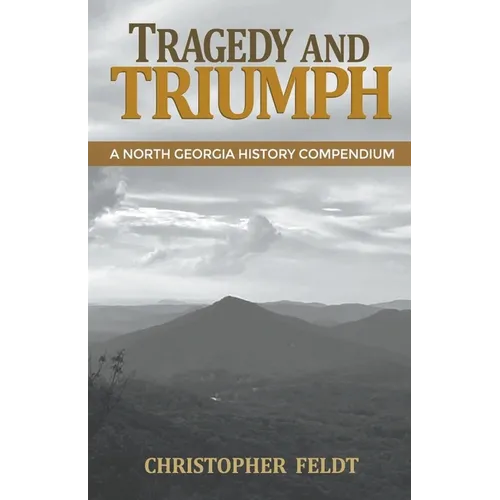 Tragedy and Triumph: A North Georgia History Compendium