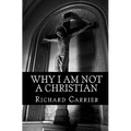 Why I Am Not a Christian: Four Conclusive Reasons to Reject the Faith