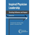 Inspired Physician Leadership: Creating Influence and Impact, 2nd Edition