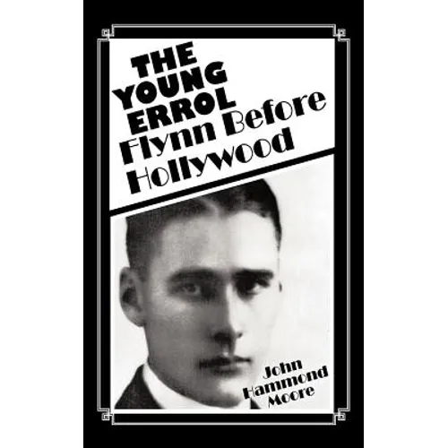 The Young Errol: Flynn Before Hollywood