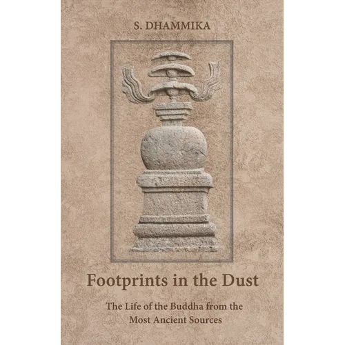 Footprints in the Dust: The Life of the Buddha from the Most Ancient Sources