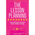 The the Lesson Planning Handbook: Essential Strategies That Inspire Student Thinking and Learning