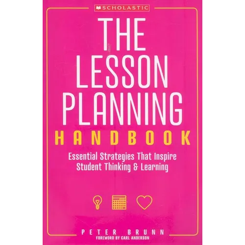 The the Lesson Planning Handbook: Essential Strategies That Inspire Student Thinking and Learning