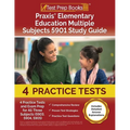 Praxis Elementary Education Multiple Subjects 5901 Study Guide: 4 Practice Tests and Exam Prep for All Three Subjects (5903, 5904, 5905) [Includes Det