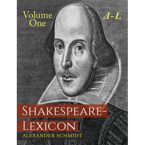 Shakespeare-Lexicon: Volume One A-L: A Complete Dictionary of All the English Words, Phrases and Constructions in the Works of the Poet