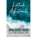 Latitude Adjustments: Jimmy Buffett Quotes for Your Daily Dose of Tropical Wisdom