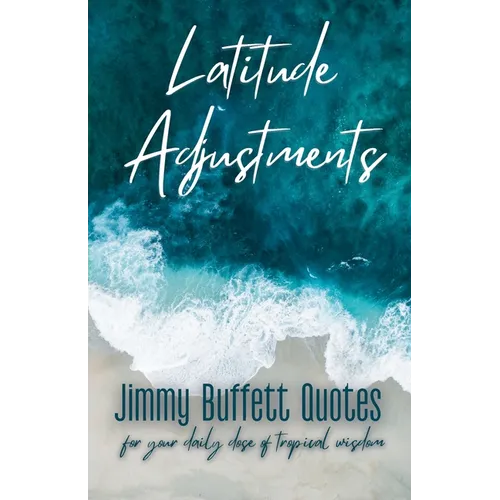 Latitude Adjustments: Jimmy Buffett Quotes for Your Daily Dose of Tropical Wisdom