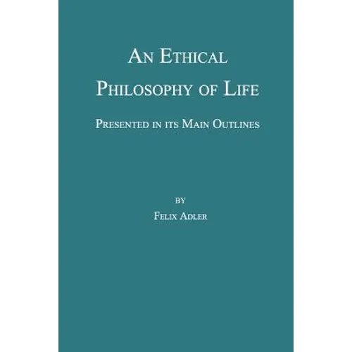 An Ethical Philosophy of Life, Presented in Its Main Outline
