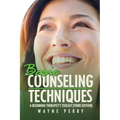 Basic Counseling Techniques: A Beginning Therapist's Toolkit (Third Edition)