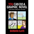 You Can Do a Graphic Novel: Comic Books, Webcomics, and Strips