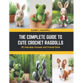 The Complete Guide to Cute Crochet Ragdolls: 30 Adorable Animals and Friends Book