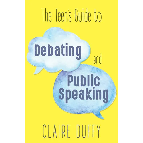 The Teen's Guide to Debating and Public Speaking
