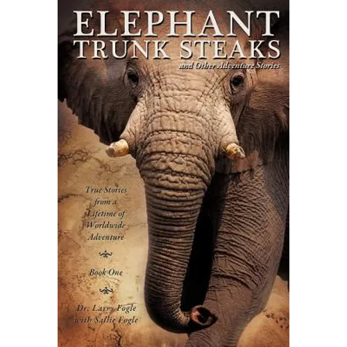 ELEPHANT TRUNK STEAKS and Other Adventure Stories