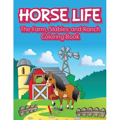 Horse Life. The Farm, Stables and Ranch Coloring Book