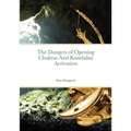 The Dangers of Opening Chakras And Kundalini Activation
