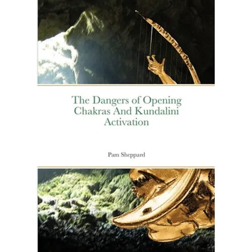 The Dangers of Opening Chakras And Kundalini Activation