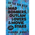 On the Run with Mad Bombers, Outlaw Lovers & Movie Stars: True Stories