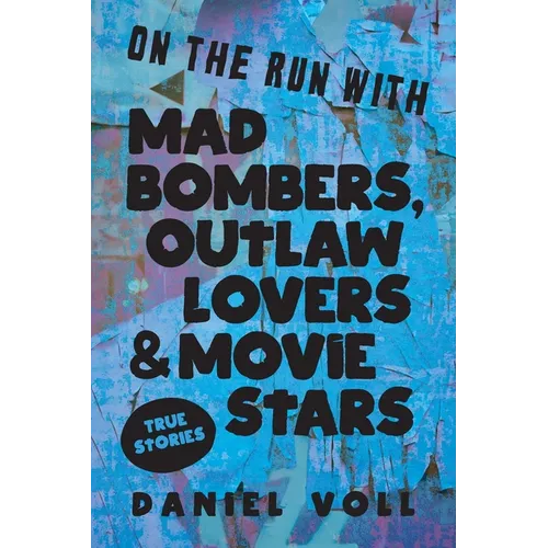 On the Run with Mad Bombers, Outlaw Lovers & Movie Stars: True Stories