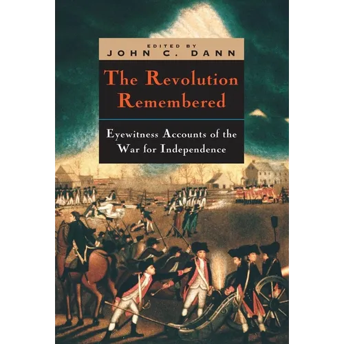 The Revolution Remembered: Eyewitness Accounts of the War for Independence