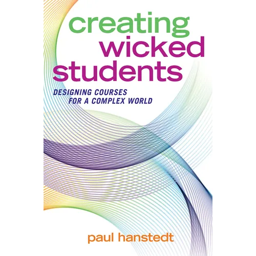 Creating Wicked Students: Designing Courses for a Complex World