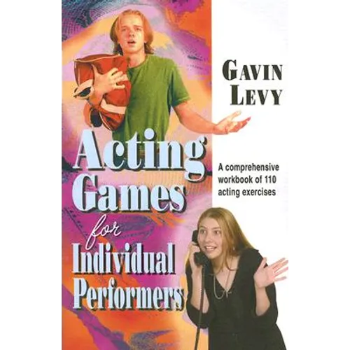 Acting Games for Individuals Performers: A comprehensive workbook of 110 exercises
