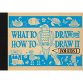 What to Draw and How to Draw It for Kids