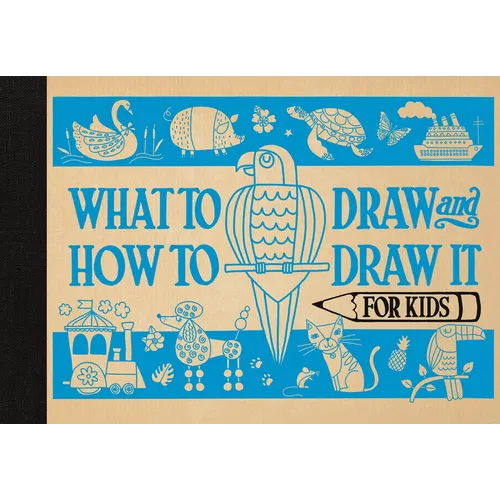 What to Draw and How to Draw It for Kids