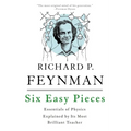 Six Easy Pieces: Essentials of Physics Explained by Its Most Brilliant Teacher