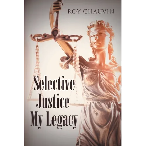 Selective Justice My Legacy