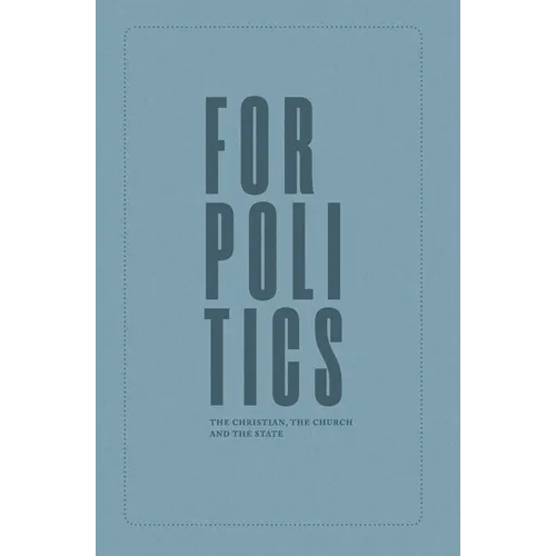 For Politics: The Christian, the Church and the State