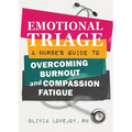 Emotional Triage: A Nurse's Guide to Overcoming Burnout and Compassion Fatigue