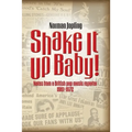 Shake It Up Baby!: Notes from a British pop music reporter 1961-1972