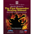 The First Responder Healing Manual: Biblical Solutions for Line of Duty Stress & Trauma