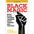 Black Magic: What Black Leaders Learned from Trauma and Triumph
