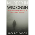 Murder In Wisconsin: Most Evil Serial Killers In Wisconsin History