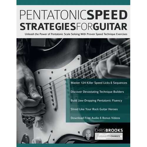Pentatonic Speed Strategies For Guitar: Unleash the Power of Pentatonic Scale Soloing With Proven Speed Technique Exercises