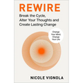 Rewire: Break the Cycle, Alter Your Thoughts and Create Lasting Change (Your Neurotoolkit for Everyday Life)