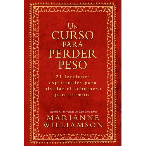 Un Curso Para Perder Peso: 21 Lecciones Espirituales Para Olvidar El Sobrepeso Para Siempre = A Course in Weight Loss