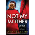 Not My Mother: A completely gripping psychological thriller with a jaw-dropping twist