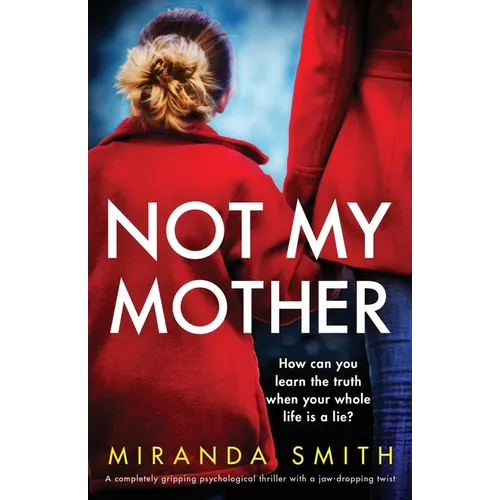 Not My Mother: A completely gripping psychological thriller with a jaw-dropping twist