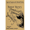 Baron Trump's Marvellous Underground Journey: A Facsimile of the Original 1893 Edition