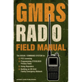 GMRS Radio Field Manual: The Visual Command System for FCC Licensing, Programming CTCSS/DCS Privacy Tones, Using Repeaters, and Building an Off-Grid F