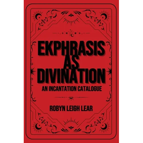 Ekphrasis as Divination: An Incantation Catalogue