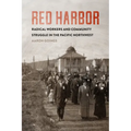 Red Harbor: Radical Workers and Community Struggle in the Pacific Northwest