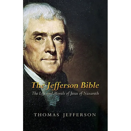 The Jefferson Bible: The Life and Morals of Jesus of Nazareth