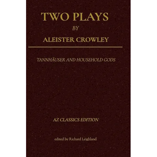 Two Plays by Aleister Crowley: Tannhäuser and Household Gods