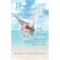 You are not Alone. He is Here: Devotions about grief, anxiety, and deep sadness while experiencing God's love, peace, and comfort