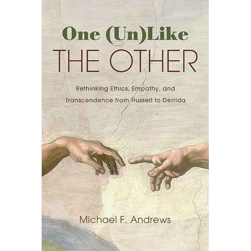 One (Un)Like the Other: Rethinking Ethics, Empathy, and Transcendence from Husserl to Derrida