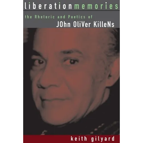 Liberation Memories: The Rhetoric and Poetics of John Oliver Killens