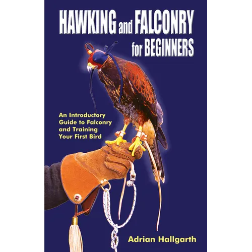 Hawking & Falconry for Beginners: An Introductory Guide to Falconry and Training Your First Bird